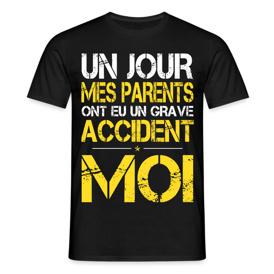 T-shirt Homme - Mes parents ont eu un grave accident - Cadeau Humour - noir