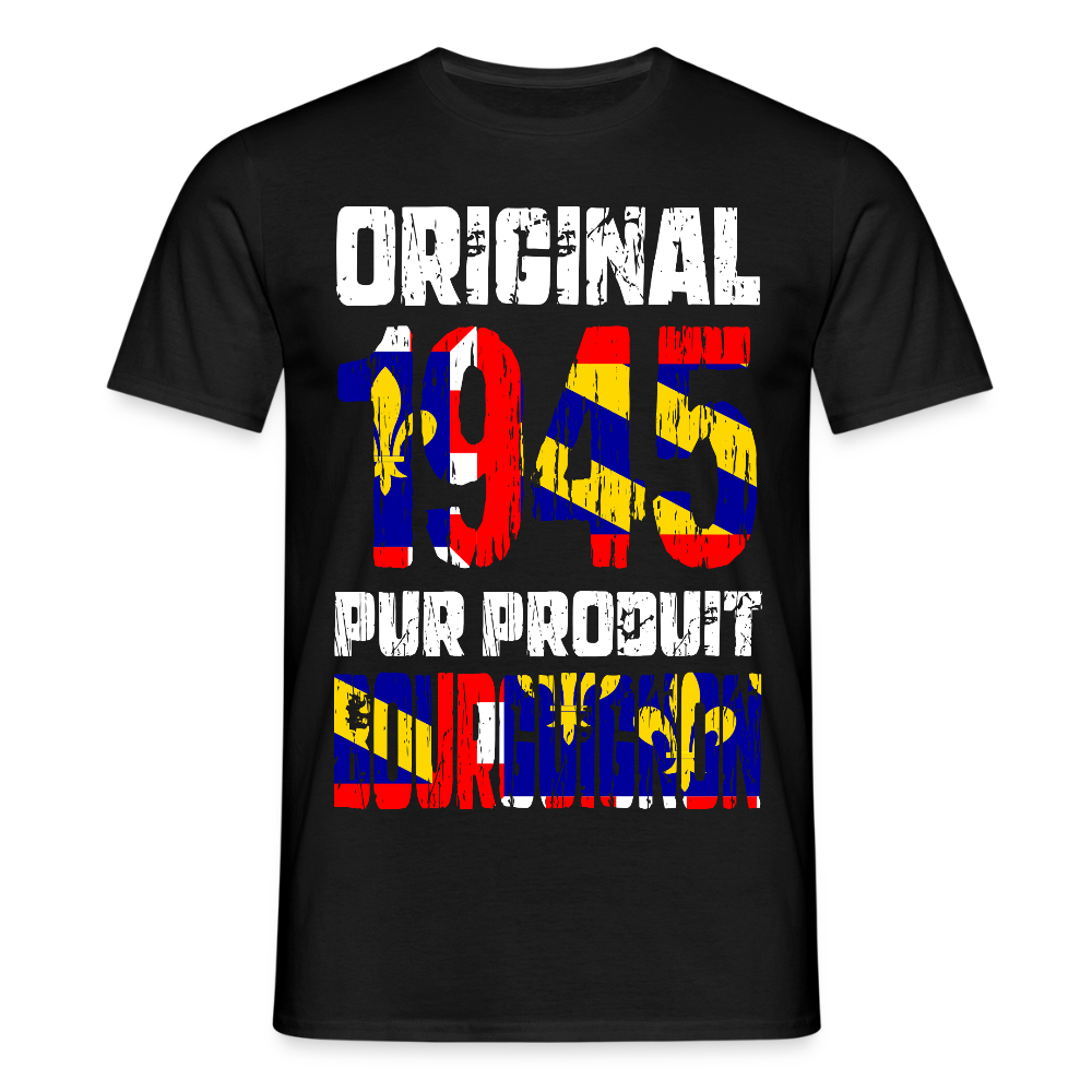 T-shirt Homme - Anniversaire 80 Ans - Original 1945 - Pur produit Bourguignon - noir