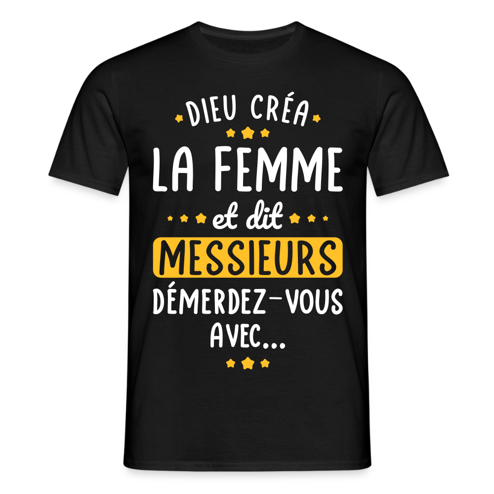T-shirt Homme - Dieu créa la femme et dit démerdez-vous avec - noir