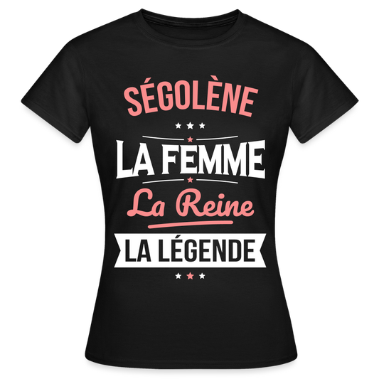 T-shirt Femme - Ségolène - la Femme - la Reine - la Légende - noir