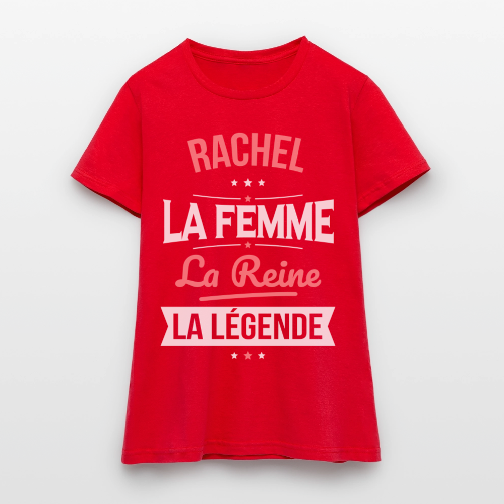 T-shirt Femme - Rachel - la Femme - la Reine - la Légende - rouge