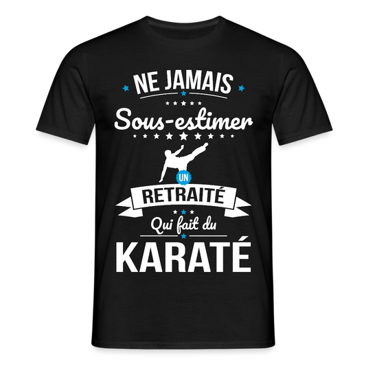 T-shirt Homme - Ne jamais sous-estimer un retraité qui fait du karaté - noir