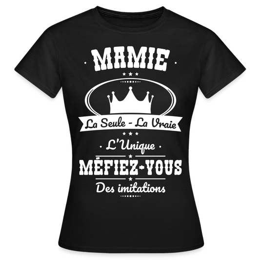 T-shirt Femme - Mamie - la seule - la vraie - l'unique - noir