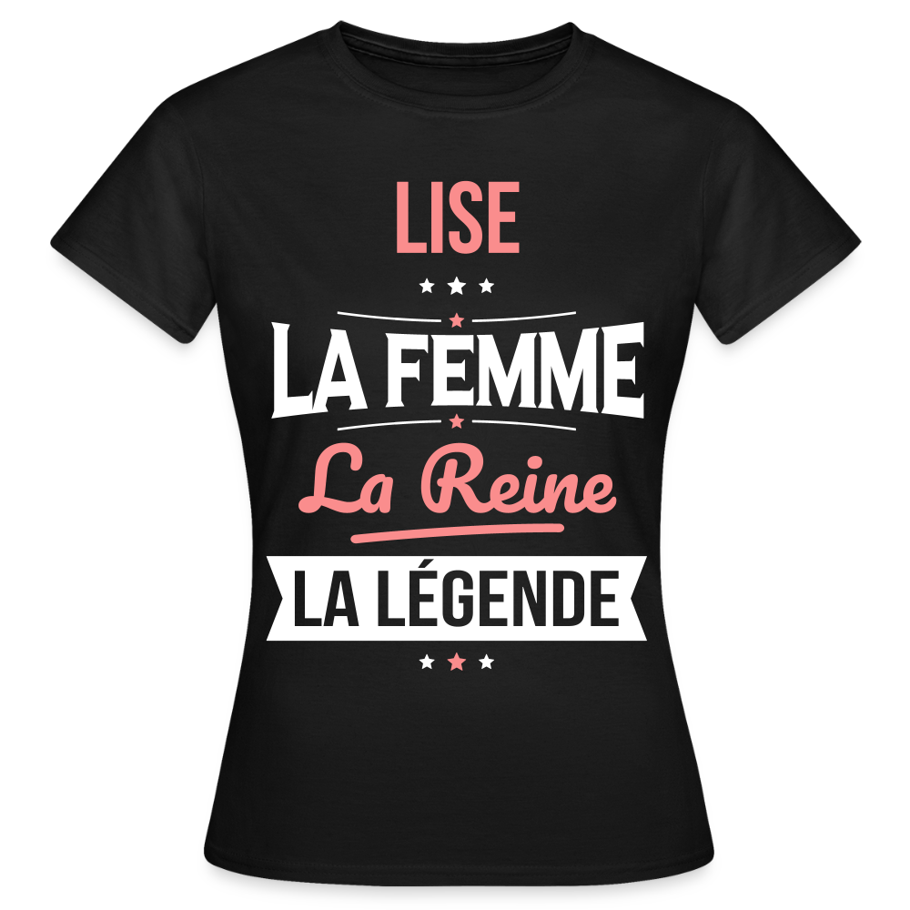 T-shirt Femme - Lise - la Femme - la Reine - la Légende - noir
