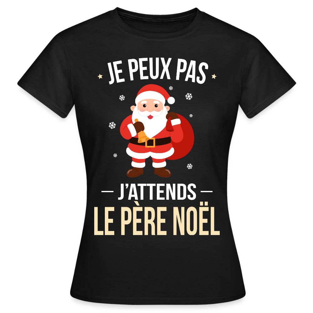 T-shirt femme Noël – Je peux pas, j’attends le Père Noël – Cadeau drôle et festif - noir