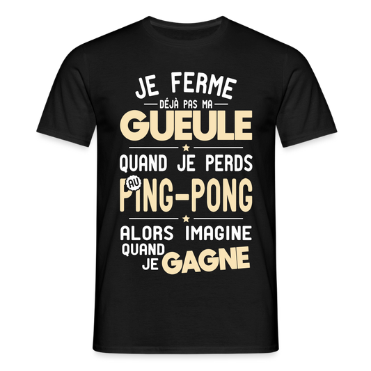 T-shirt Homme - Je ferme pas ma gueule quand je perds au ping-pong - noir