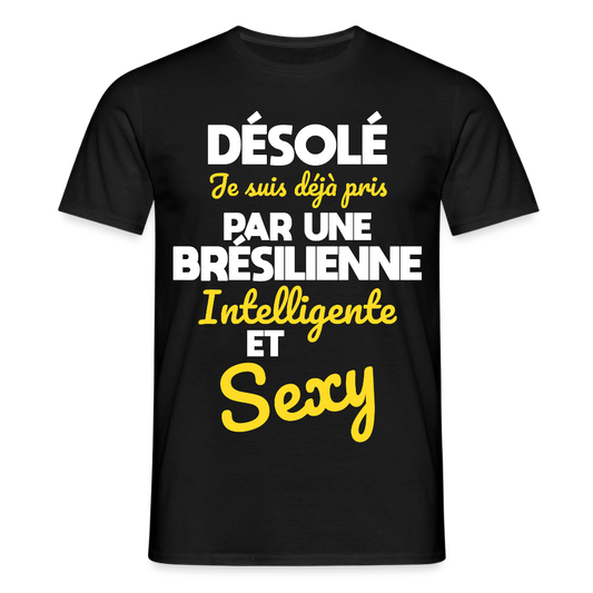 T-shirt Homme -  Je suis déjà pris par une Brésilienne intelligente et sexy - noir