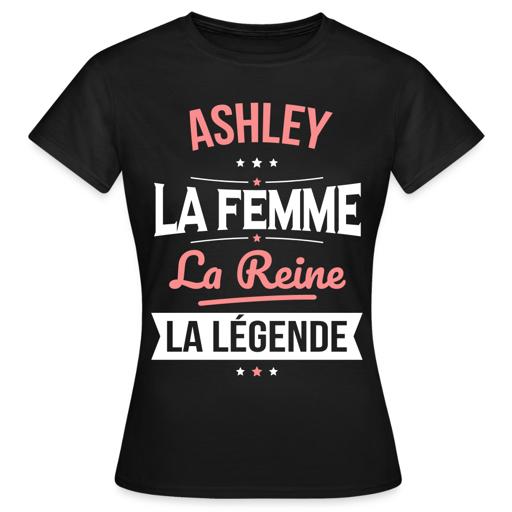 T-shirt Femme - Ashley - la Femme - la Reine - la Légende - noir