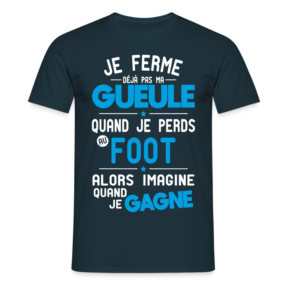 T-shirt Homme - Je ferme pas ma gueule quand je perds au foot - marine