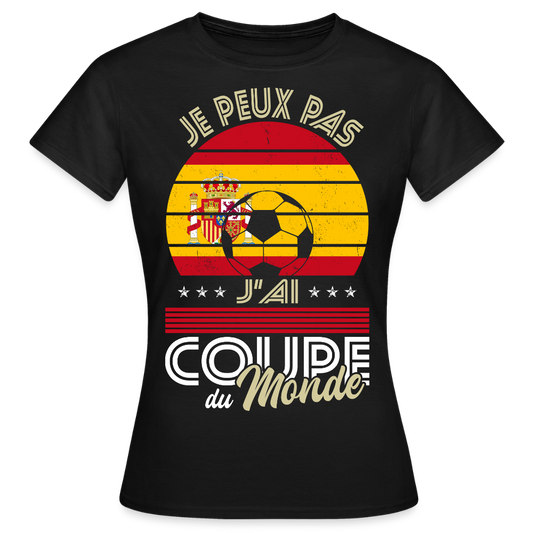 T-shirt Femme - Je peux pas j'ai Coupe du Monde - Espagne - noir