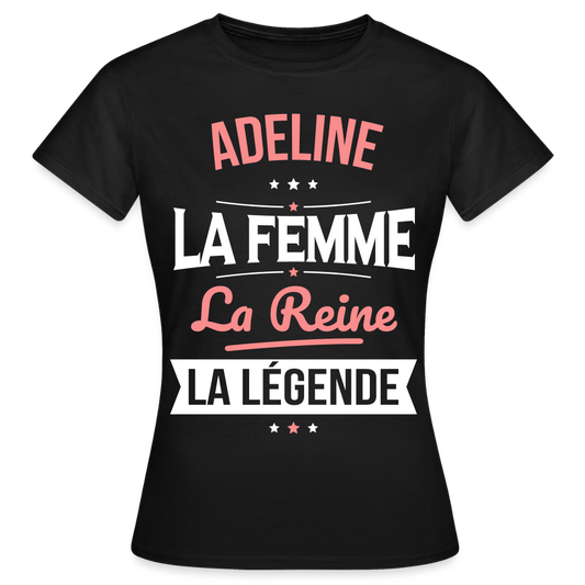 T-shirt Femme - Adeline - la Femme - la Reine - la Légende - noir