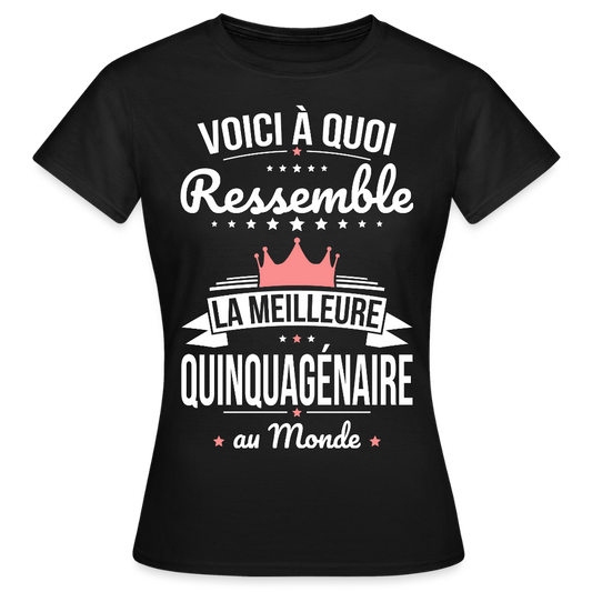 T-shirt Anniversaire Femme – La Meilleure Quinquagénaire au Monde - noir