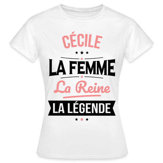 T-shirt Femme - Cécile - la Femme - la Reine - la Légende - blanc