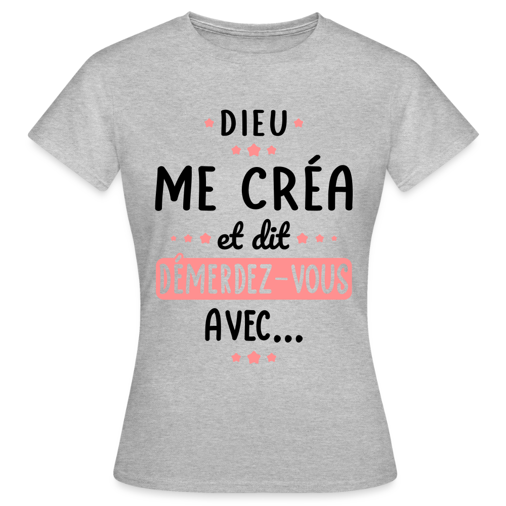 T-shirt Femme couleur claire - Dieu me créa et dit démerdez-vous avec - gris chiné