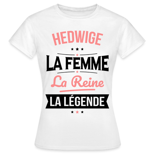 T-shirt Femme - Hedwige - la Femme - la Reine - la Légende - blanc