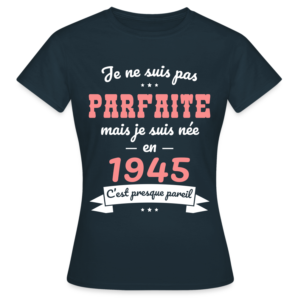 T-shirt Femme - Anniversaire 80 Ans - Pas parfaite mais née en 1945 - marine