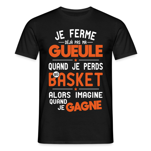 T-shirt Homme - Je ferme pas ma gueule quand je perds au basket - noir