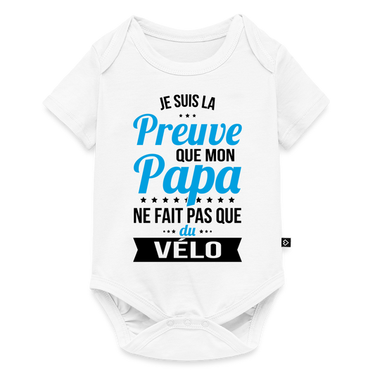 Body Bébé bio manches courtes - Mon Papa Ne Fait Pas Que Du Vélo - blanc