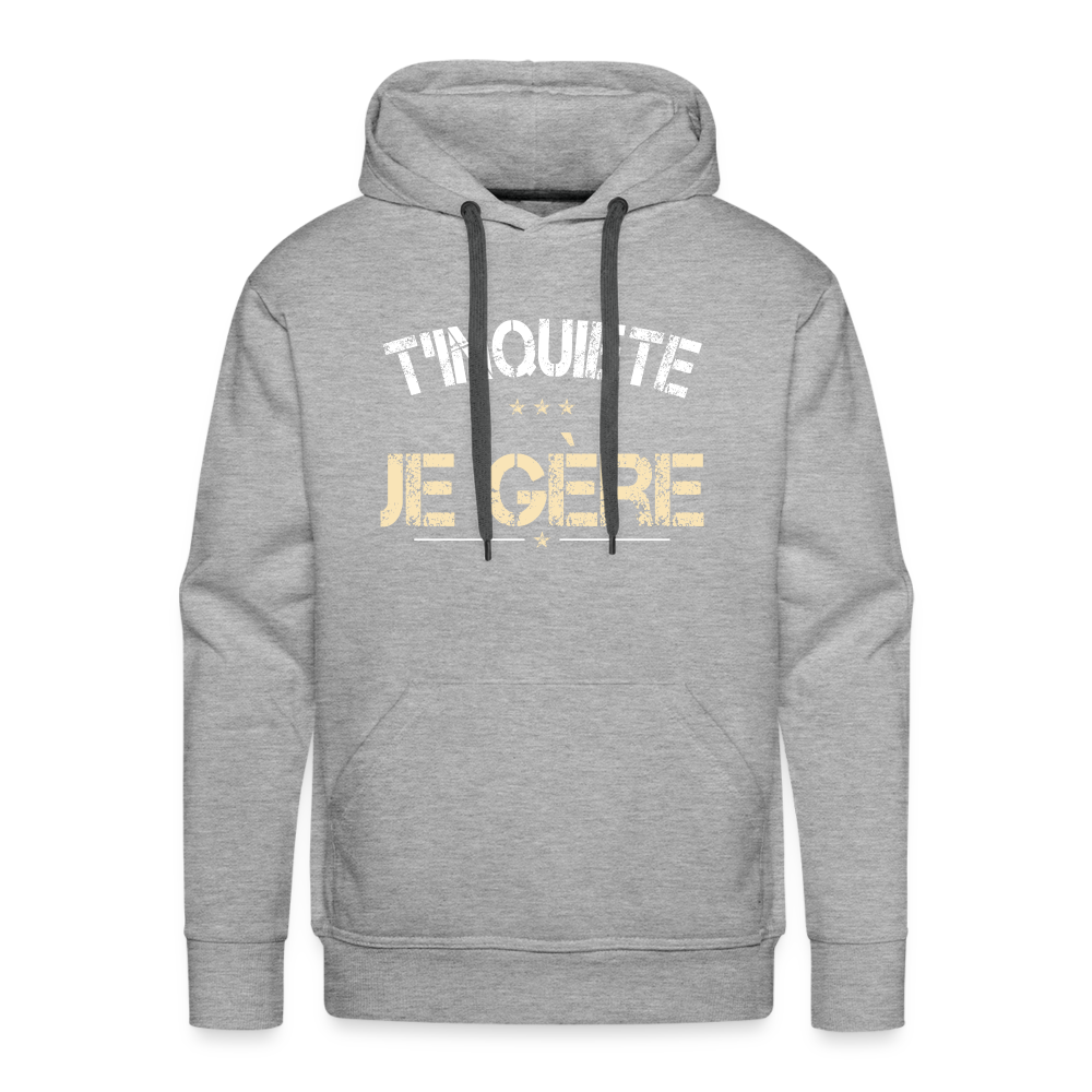 Sweat à capuche Premium Homme - T'inquiète, je gère - gris chiné