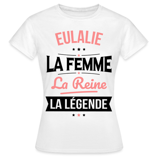 T-shirt Femme - Eulalie - la Femme - la Reine - la Légende - blanc