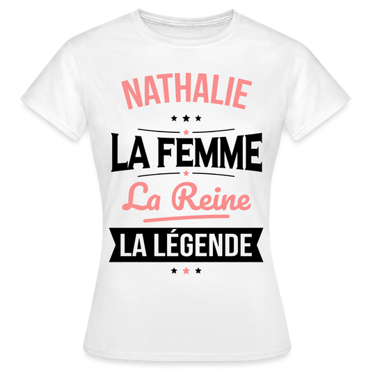 T-shirt Femme - Nathalie - la Femme - la Reine - la Légende - blanc