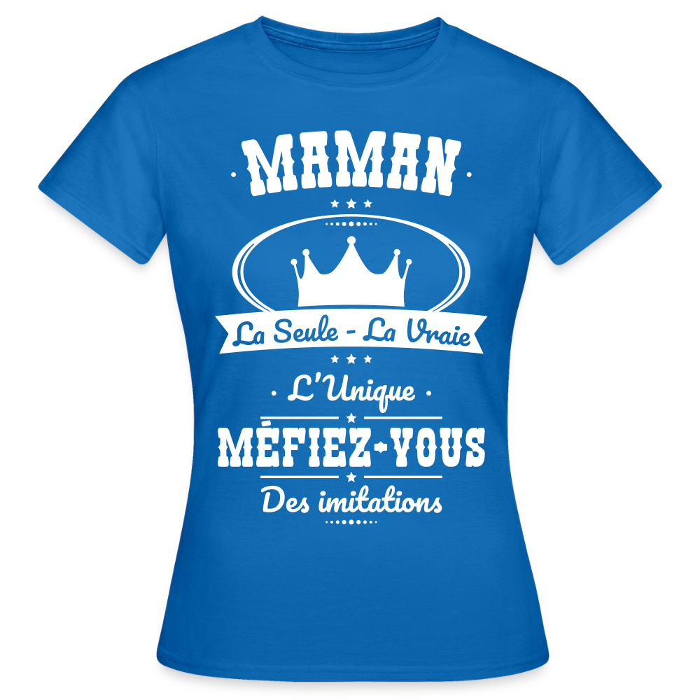 T-shirt Femme - Maman - la seule - la vraie - l'unique - bleu royal