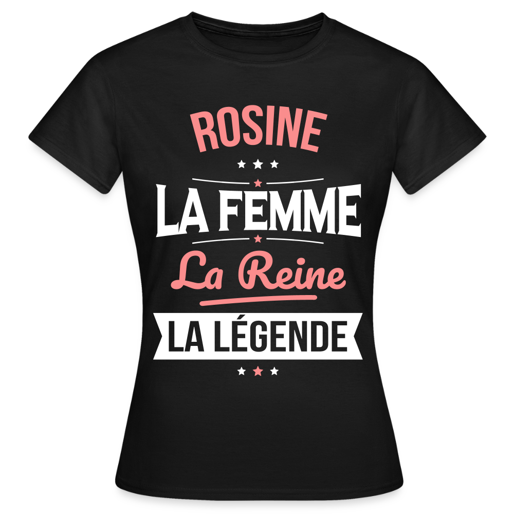 T-shirt Femme - Rosine - la Femme - la Reine - la Légende - noir