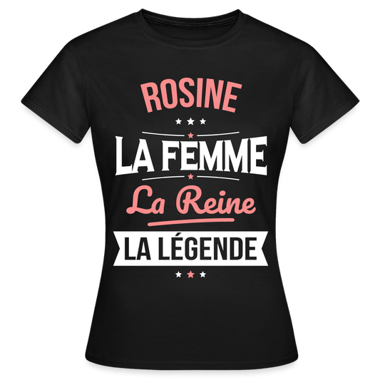 T-shirt Femme - Rosine - la Femme - la Reine - la Légende - noir