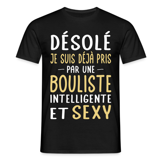 T-shirt Homme - Je suis déjà pris par une bouliste intelligente et sexy - noir