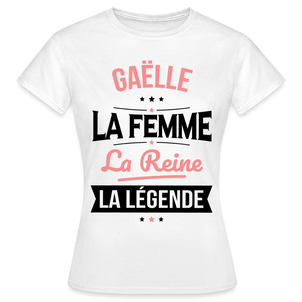T-shirt Femme - Gaëlle - la Femme - la Reine - la Légende - blanc