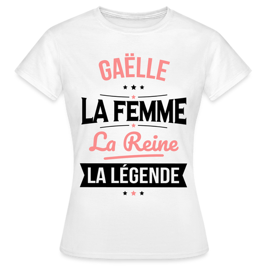 T-shirt Femme - Gaëlle - la Femme - la Reine - la Légende - blanc