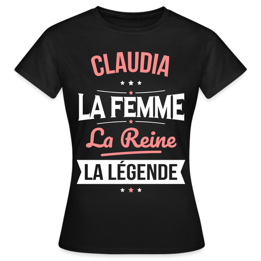 T-shirt Femme - Claudia - la Femme - la Reine - la Légende - noir