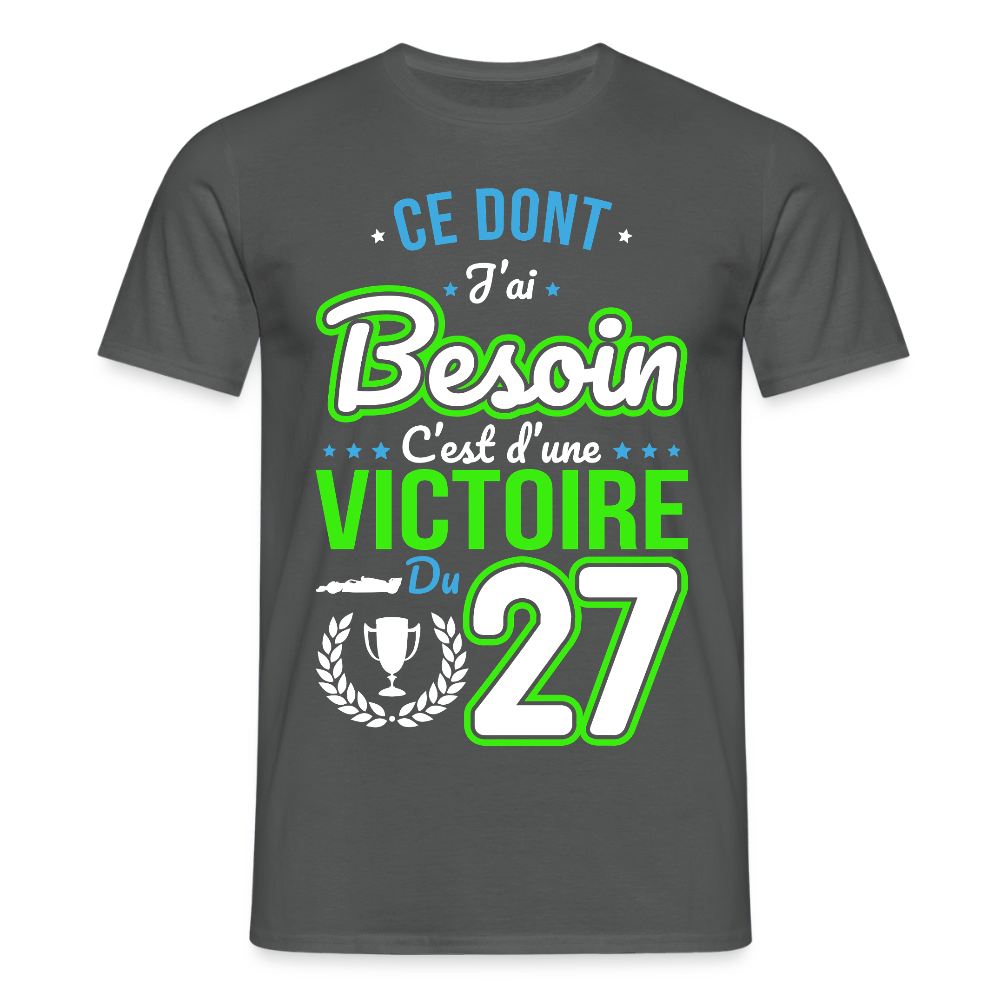 T-shirt Homme - Ce dont j'ai besoin c'est d'une victoire du 27 - charbon