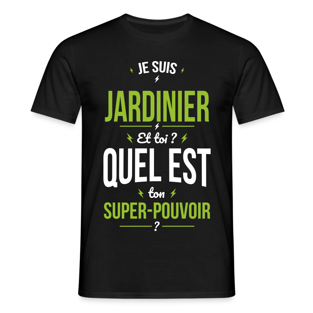 T-shirt Homme - Je suis jardinier - Super-pouvoir - noir