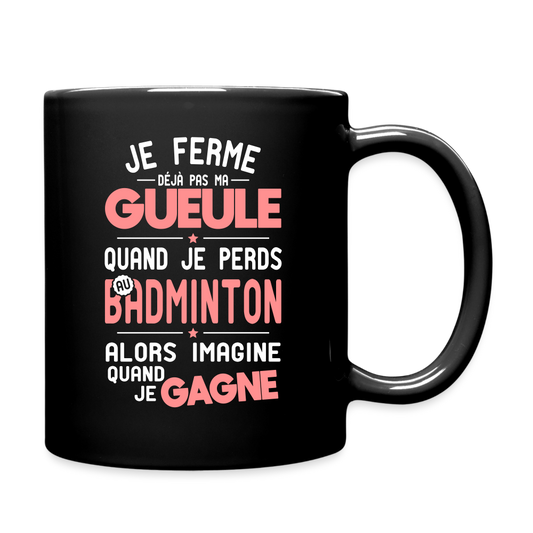 Mug uni - Je ferme pas ma gueule quand je perds au badminton - noir