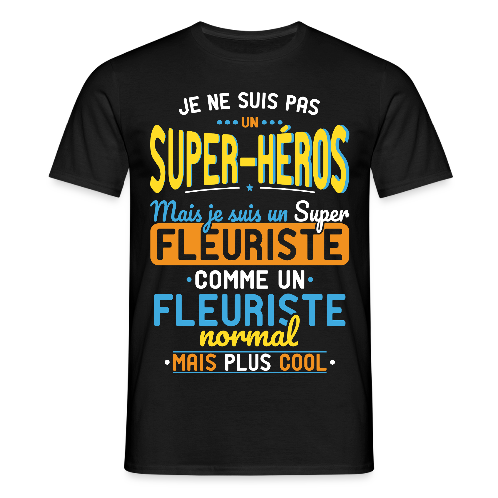 T-shirt Homme - Pas un Super-Héros mais un super Fleuriste - noir