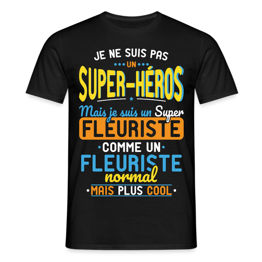 T-shirt Homme - Pas un Super-Héros mais un super Fleuriste - noir