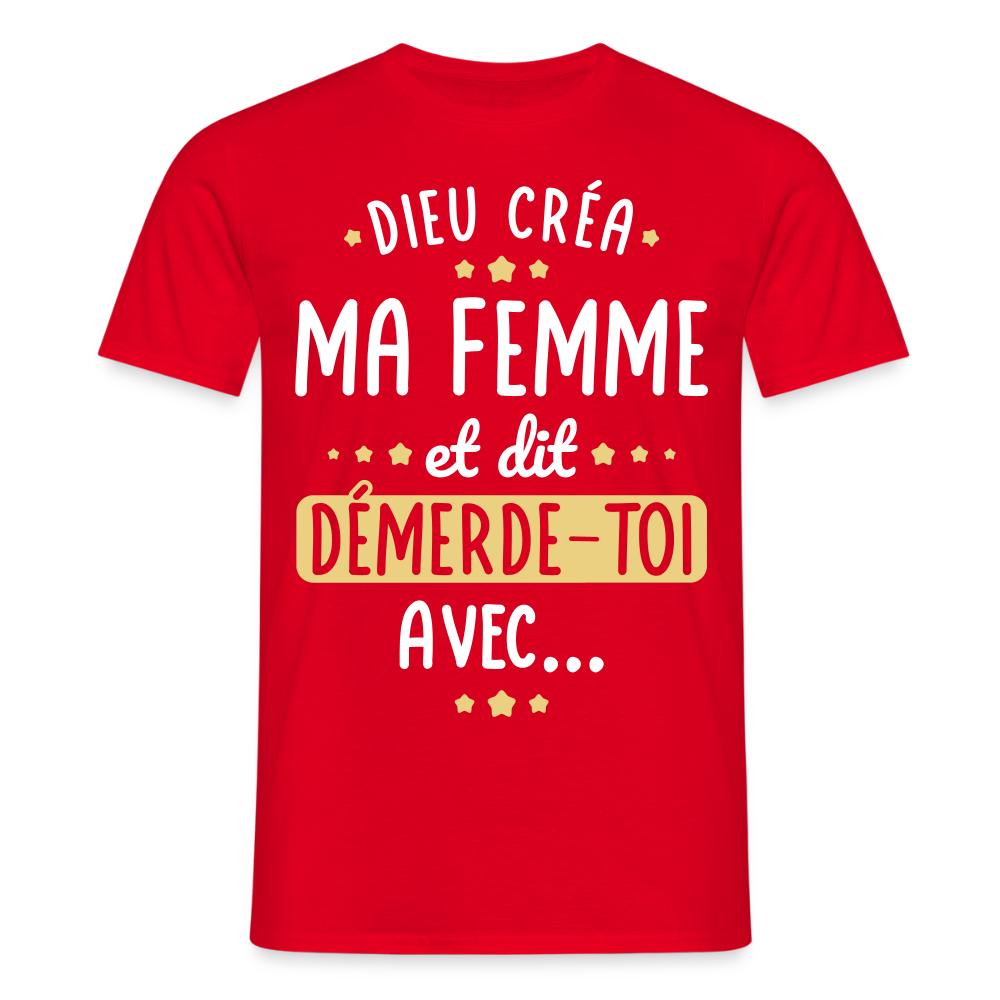 T-shirt Homme - Dieu créa ma femme et dit démerde-toi avec - rouge