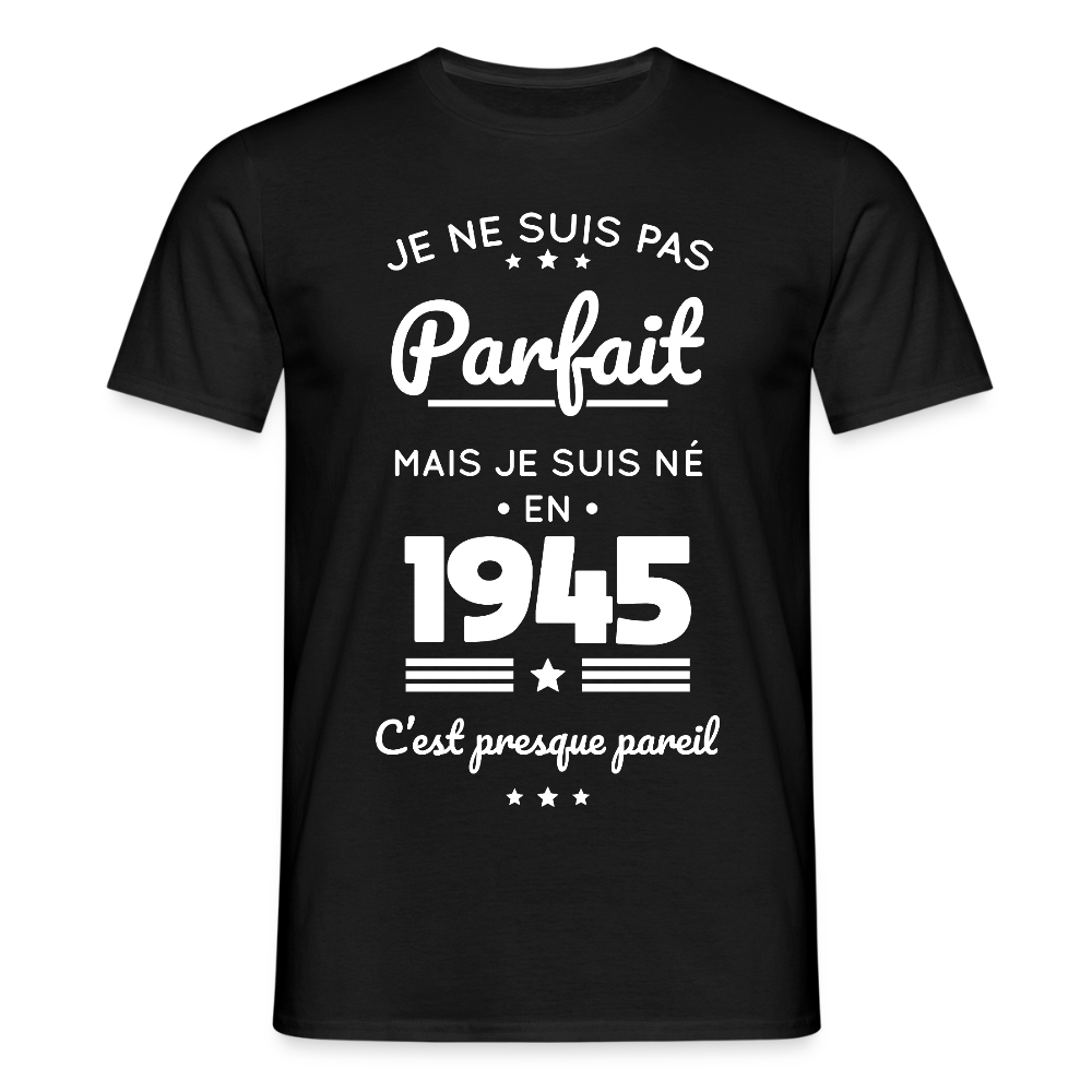 T-shirt Homme - Anniversaire 80 Ans - Pas parfait mais né en 1945 - noir