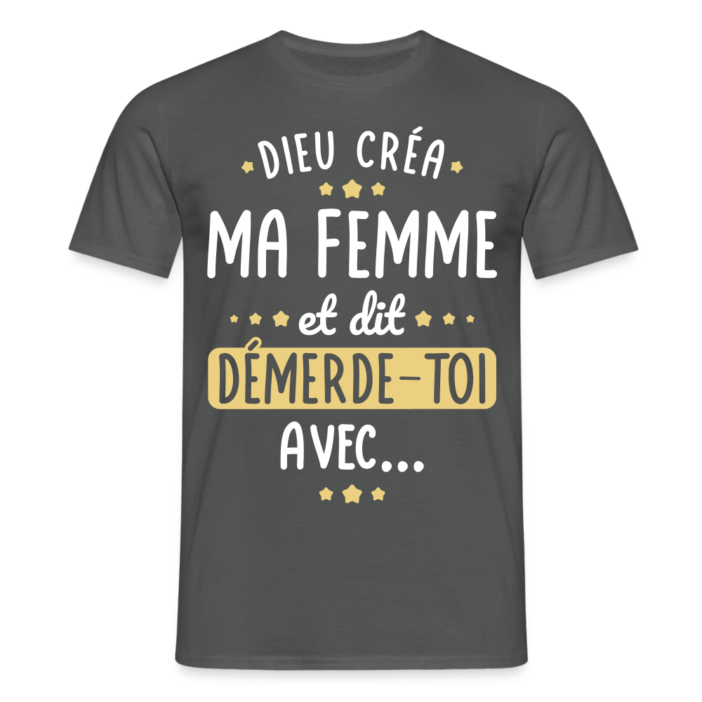 T-shirt Homme - Dieu créa ma femme et dit démerde-toi avec - charbon