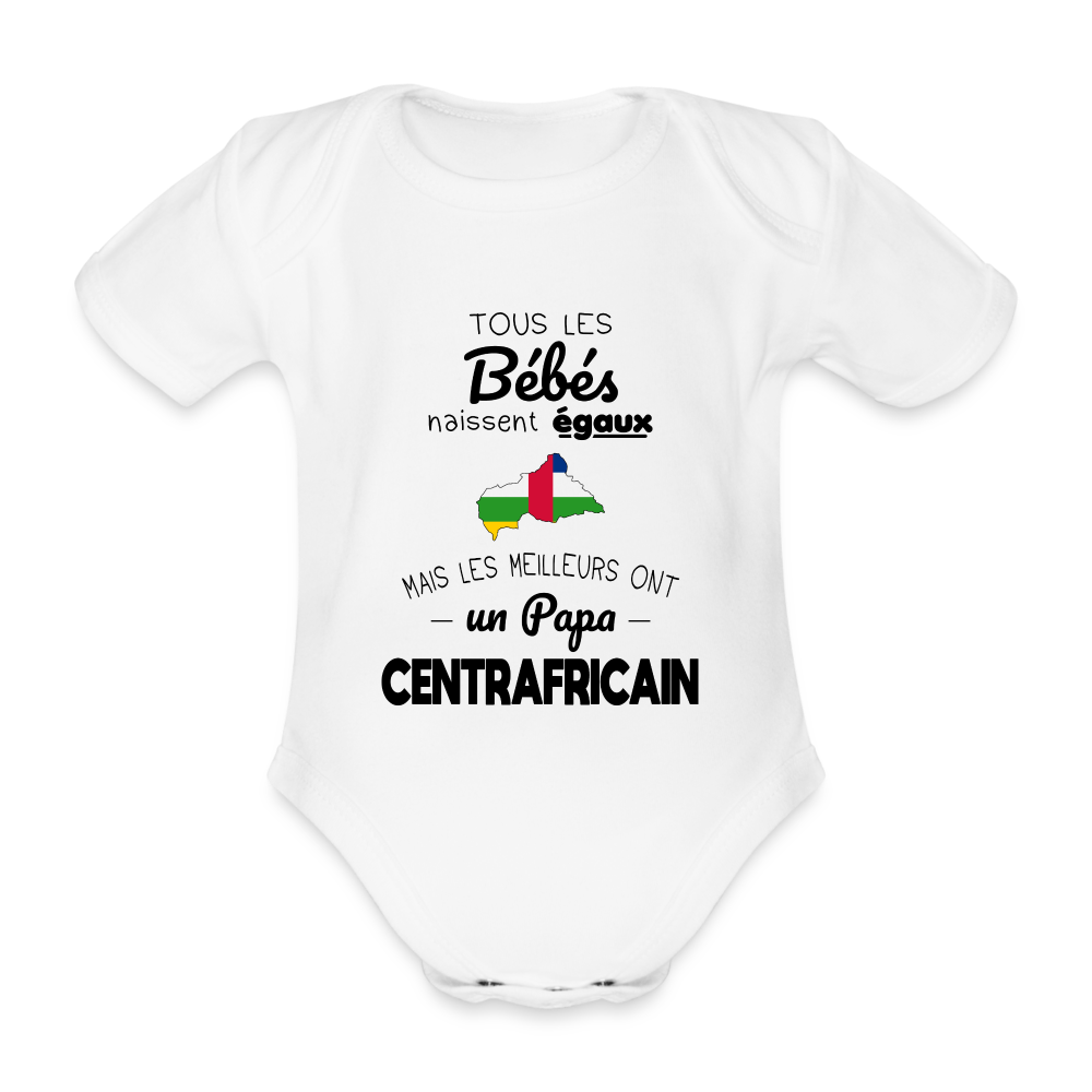 Body Bébé bio manches courtes - Les Meilleurs Ont Un Papa Centrafricain - blanc