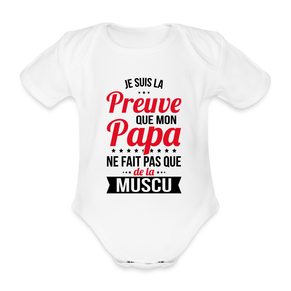 Body Bébé bio manches courtes - Mon Papa Ne Fait Pas Que De La Muscu - blanc