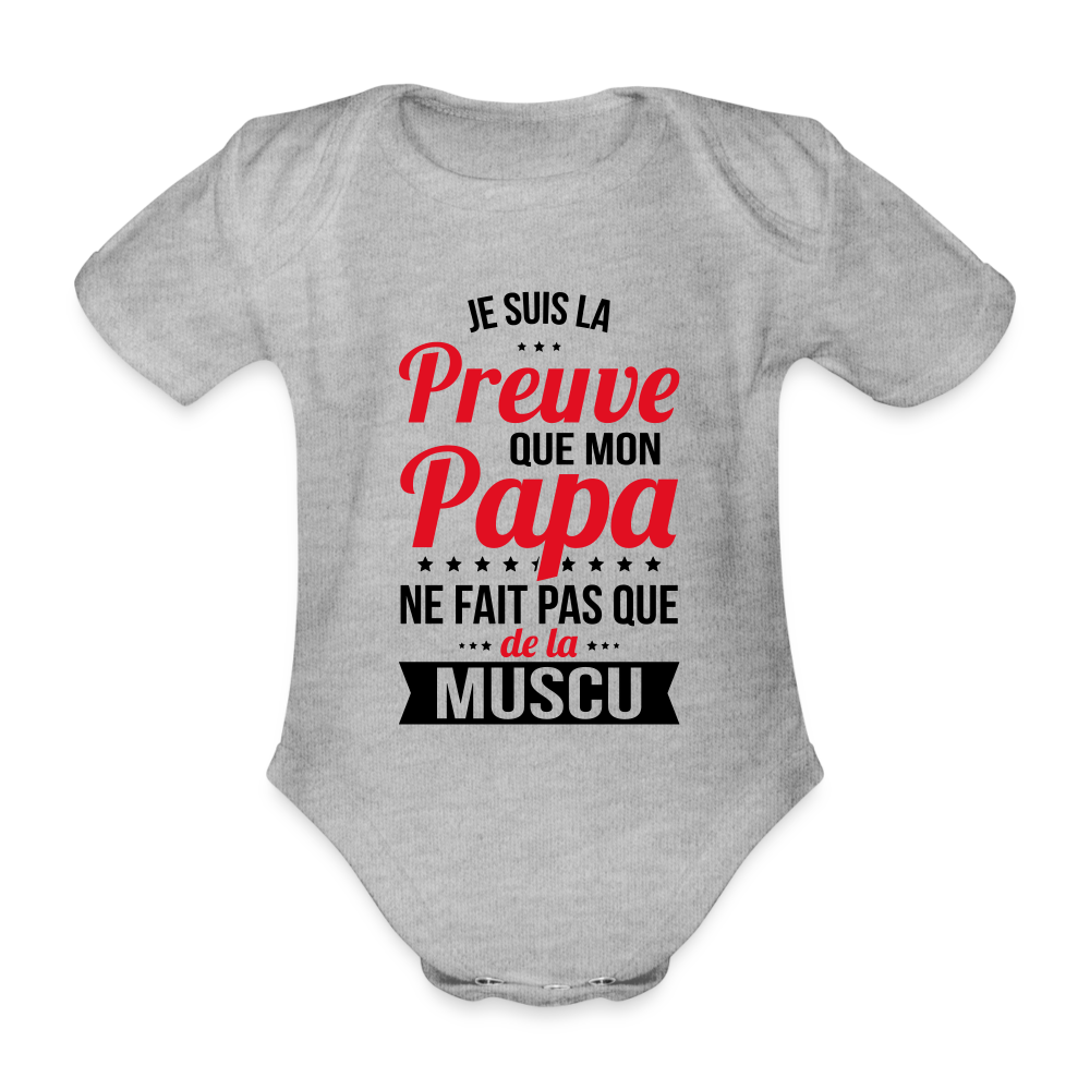 Body Bébé bio manches courtes - Mon Papa Ne Fait Pas Que De La Muscu - gris chiné