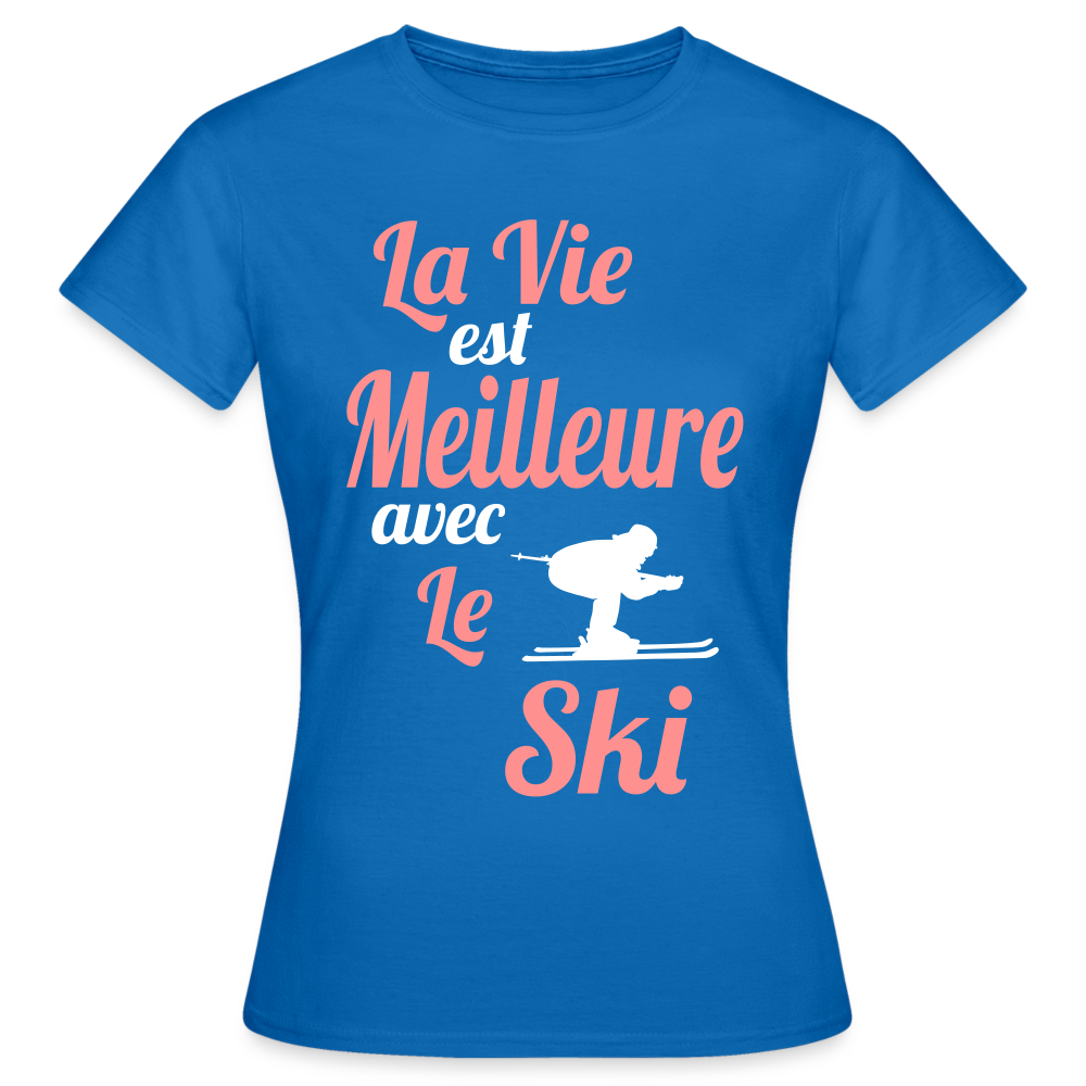 T-shirt Femme - La vie est meilleure avec le Ski - bleu royal