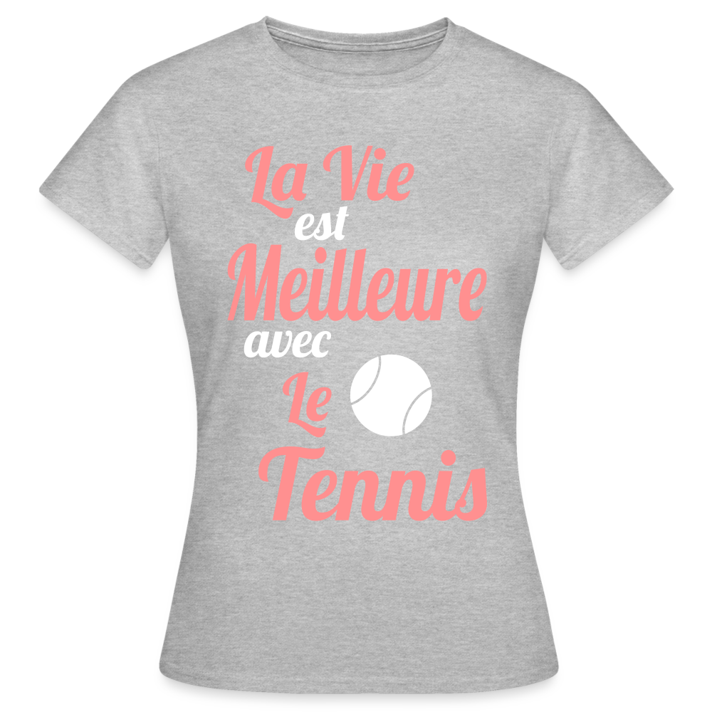 T-shirt Femme - La vie est meilleure avec le Tennis - gris chiné
